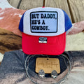 But Daddy, He’s a Cowboy Western Trucker Hat